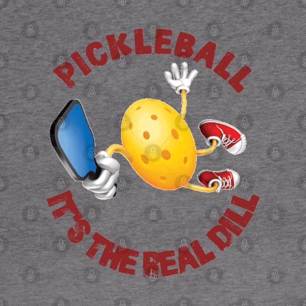 Pickleball - Pickleball Its The Real Dill by Kudostees